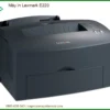 Máy In Lexmark E220 - Dịch Vụ Nạp Mực Tận Nơi Uy Tín
