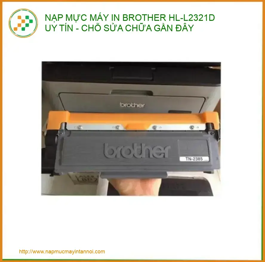 Nạp Mực Máy In Brother HL-L2321D – Địa Chỉ Sửa Chữa Uy Tín TPHCM