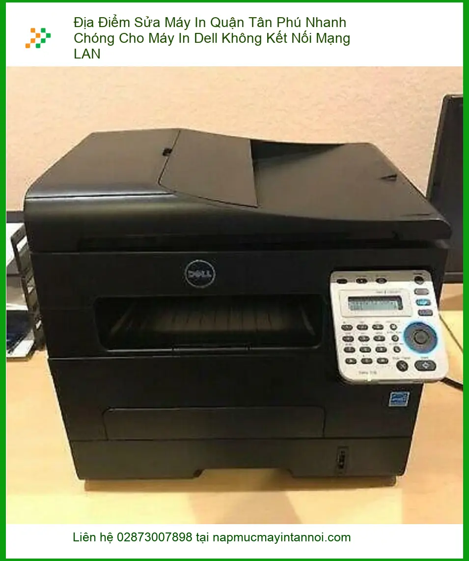Sửa Chữa Nạp Mực Máy In Dell Quận Tân Phú Lỗi LAN – Điện thoại công ty xử lý gấp
