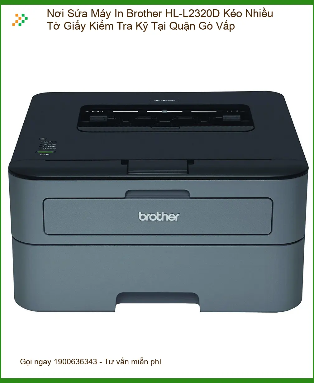 Sửa Brother HL-L2320D kéo giấy Gò Vấp – Thợ xử lý gấp tại nhà